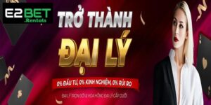 Đại Lý E2bet – Hướng Dẫn Cơ Hội Kinh Doanh Cùng Nhà Cái Uy Tín