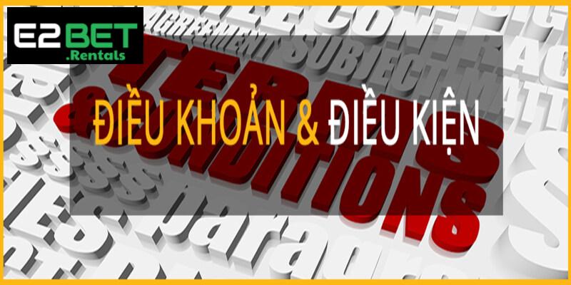 Điều khoản và điều kiện của E2BET bao gồm nhiều quy định then chốt
