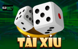 Tài Xỉu E2bet - Chơi Tài Xỉu Online Uy Tín Số 1 Việt Nam